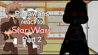 Padawans react to Star Wars (Part 2)