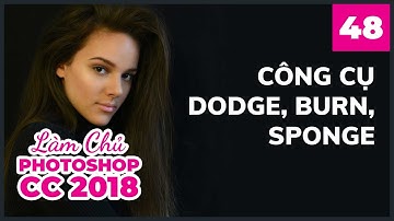 Bài 48: Công Cụ Dodge, Burn và Sponge | Làm Chủ Photoshop CC 2018