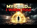 GOD SAYS: MY CHILD, I WARN YOU... | God's Message For You Today