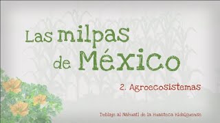 2.- Las milpas de México,  Agroecosistemas, versión en Náhuatl