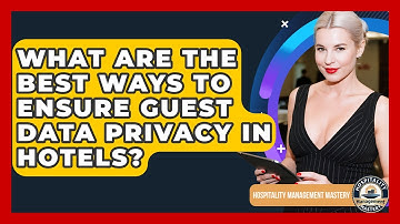 What Are The Best Ways To Ensure Guest Data Privacy In Hotels? - Hospitality Management Mastery