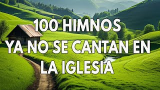 100 HIMNOS YA NO SE CANTAN EN LA IGLESIA - LOS MEJORES HIMNOS SON LOS ANTIGUOS