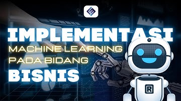 IMPLEMENTASI MACHINE LEARNING PADA BIDANG BISNIS