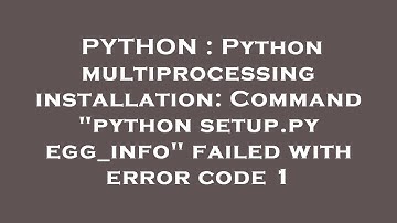 PYTHON : Python multiprocessing installation: Command "python setup.py egg_info" failed with error c