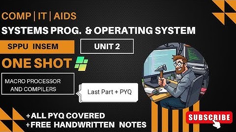 SPOS | Unit 2 | Macro Processor and Compilers | SPPU T.E. Comp Sem 5 | Part 3 @ThinkHatch