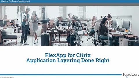 Liquidware FlexApp for Citrix Environments, Application Layering Done Right