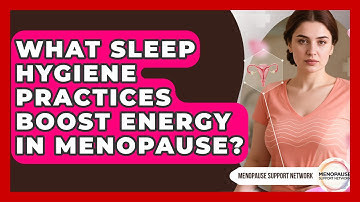 What Sleep Hygiene Practices Boost Energy In Menopause? - Menopause Support Network