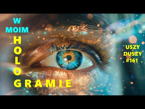 Uszy Duszy #161 W MOIM HOLOGRAMIE