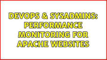 DevOps & SysAdmins: Performance monitoring for apache websites (3 Solutions!!)