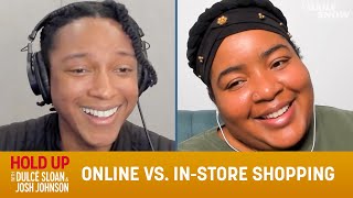 Online vs. In-Store Shopping- Hold Up with Dulcé Sloan & Josh Johnson | The Daily Show