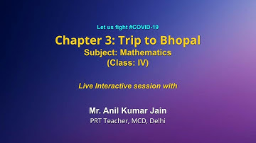 Live Interaction on PMeVIDYA : Chapter 3: Trip to Bhopal   Subject: Maths   Class: IV