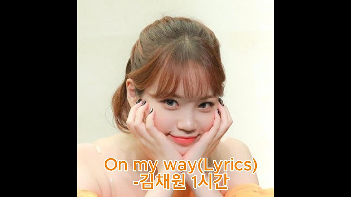 On my way 1hour 김채원 가사 및 번역(coverd by KIM CHAEWON lyric 원곡 Alan walker)