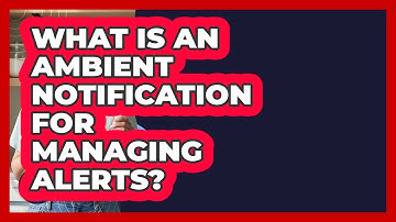 What Is An Ambient Notification For Managing Alerts? - Get Rid Of Guide