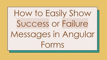 How to Easily Show Success or Failure Messages in Angular Forms