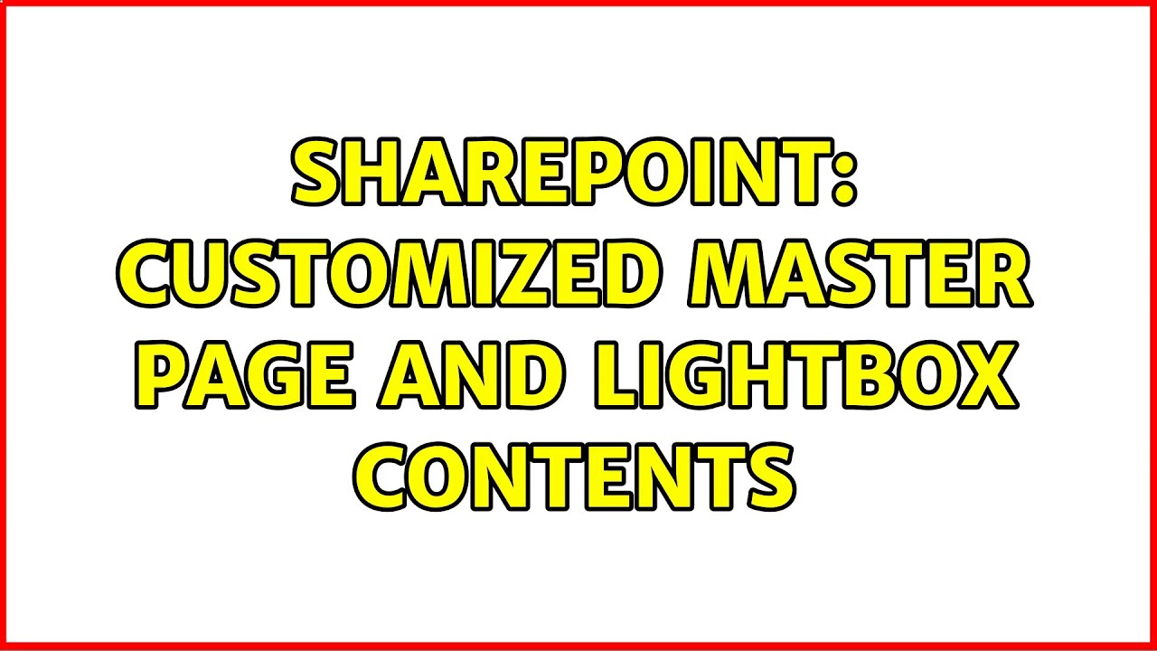 Sharepoint Customized Master Page and Lightbox Contents (2 Solutions