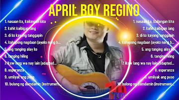 Greatest Hits April Boy Regino full album 2024 ~ Top Artists To Listen 2024