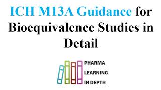 ICH M13A Guidance for Bioequivalence Studies in Detail