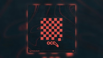 Logic - OCD ft. DWN2EVRTH