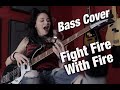 METALLICA: Fight Fire With Fire / Bass Cover with song