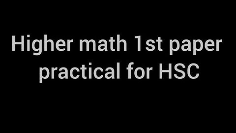 Higher math 1st paper practical for HSC.