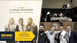 Matt Dubb  L'chai Olamim - BEHIND THE SCENES - Feat. Mordechai Shapiro x Benny Friedman