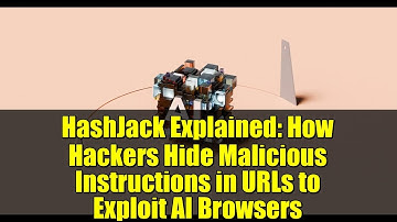 HashJack Explained: How Hackers Hide Malicious Instructions in URLs to Exploit AI Browsers