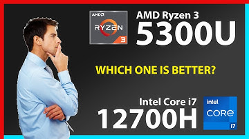 AMD Ryzen 3 5300U vs INTEL Core i7 12700H Technical Comparison