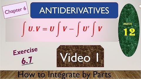Integrate by Parts-Basic Concepts-(video 1)-Exercise 6.7 Chapter 6 ANTIDERIVATIVES Math Class 12