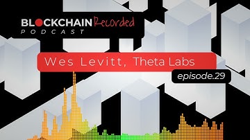 Web3 Talk with, Wes Levitt Head of Strategy at Theta Labs