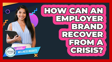 How Can An Employer Brand Recover From A Crisis? - Office Wellness Insights