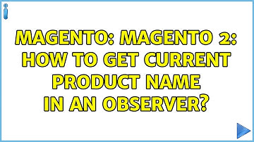 Magento: Magento 2: How to get current product name in an observer? (5 Solutions!!)