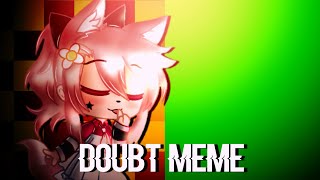 Doubt Meme || Fake Collab🌷Gacha Club || Resubido:)