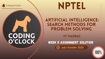 Artificial Intelligence: Search Methods for Problem Solving Week 11 QUIZ Solution July-October 2025