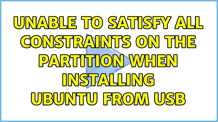 Unable to satisfy all constraints on the partition when installing Ubuntu from USB (3 Solutions!!)