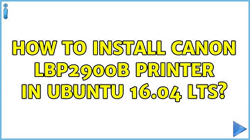 Ubuntu: How to install canon lbp2900b printer in ubuntu 16.04 lts?