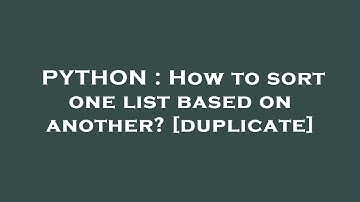 PYTHON : How to sort one list based on another?