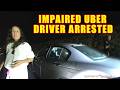 Insufferable Uber Driver Arrested for Driving Impaired