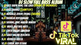 DJ FULL ALBUM \u0026 FULL BASS || DJ HATI SIAPA YANG TAK LUKA SLOW FULL BASS