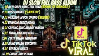 DJ FULL ALBUM & FULL BASS || DJ HATI SIAPA YANG TAK LUKA SLOW FULL BASS