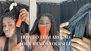 How to Trim Around Your Braids Yourself