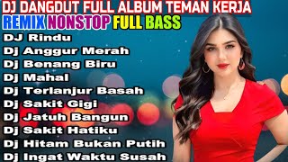 DJ DANGDUT NONSTOP FULL ALBUM - REMIX TERBAIK FULL BASS ENAK DIDENGAR SAMBIL KERJA