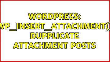 Wordpress: wp_insert_attachment() dupplicate attachment posts