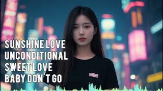 DJ NONSTOP SUNSHINE LOVE | UNCONDITIONAL | SWEET LOVE | BABY DONT GO 2025