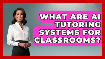 What Are AI Tutoring Systems For Classrooms? - Safe AI for The Classroom
