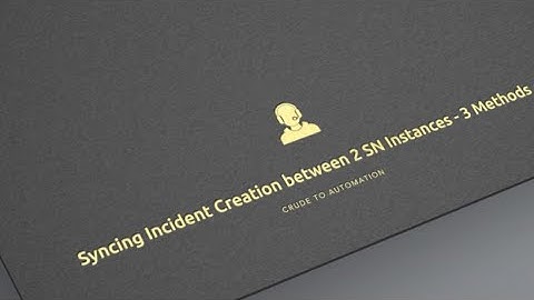 Day 17  | SN to SN Integration | 3 Methods to Sync INC Creation - Crude to Automation