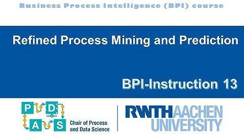 Business Process Intelligence (BPI) course - Instruction 13 - Refined Process Mining and Prediction
