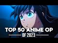 My Top 50 Anime Openings of 2023