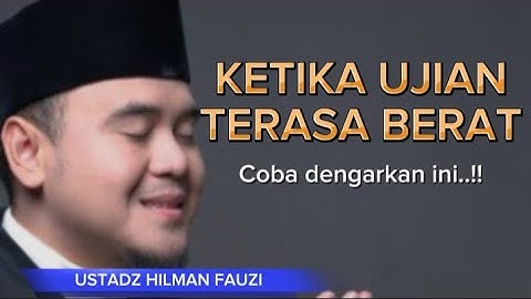 KETIKA UJIAN HIDUP TERASA BERAT || USTADZ HILMAN FAUZI