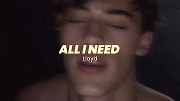 all i need - lloyd slowed and reverb + lyrics