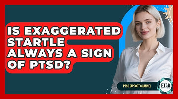 Is Exaggerated Startle Always A Sign Of PTSD? - PTSD Support Channel